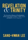 Revelation and Trinity : The Formative Influence of the Revelation of the Triune God in Calvin'S 1559 Institutes and Barth'S Church Dogmatics - eBook
