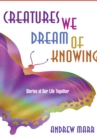 Creatures We Dream of Knowing : Stories of Our Life Together - eBook