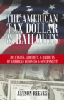 The American Tax Dollar & Bailouts : 2011 Taxes, Liquidity, & Bailouts of American Business & Government - eBook