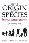 On the Origin of the Species Homo Touristicus : The Evolution of Travel from Greek Spas to Space Tourism - eBook