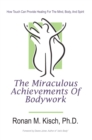 The Miraculous Achievements of Bodywork : How Touch Can Provide Healing for the Mind, Body, and Spirit - eBook