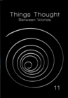 Things Thought : Between Worlds - eBook