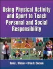 Using Physical Activity and Sport to Teach Personal and Social Responsibility - Book