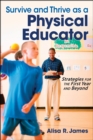 Survive and Thrive as a Physical Educator : Strategies for the First Year and Beyond - Book