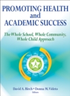 Promoting Health and Academic Success : The Whole School, Whole Community, Whole Child Approach - Book
