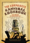 The Korporate Kannibal Kookbook : The Empire Is Consuming Us - eBook
