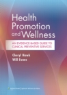 Health Promotion and Wellness : An Evidence-Based Guide to Clinical Preventive Services - Book