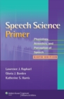 Speech Science Primer : Physiology, Acoustics, and Perception of Speech - eBook