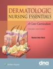 Dermatologic Nursing Essentials : A Core Curriculum - Book