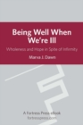 Being Well When We are Ill : Wholeness And Hope In Spite Of Infirmity - eBook