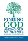 Finding God among Our Neighbors: An Interfaith Systematic Theology - eBook