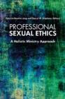 Professional Sexual Ethics : A Holistic Ministry Approach - eBook
