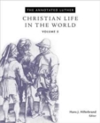 The Annotated Luther, Volume 5 : Christian Life in the World - Book