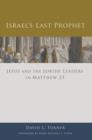 Israel's Last Prophet : Jesus and the Jewish Leaders in Matthew 23 - eBook