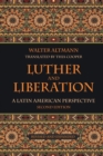 Luther and Liberation : A Latin American Perspective, Second Edition - Book