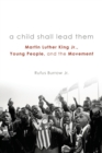 A Child Shall Lead Them : Martin Luther King Jr., Young People, and the Movement - Book