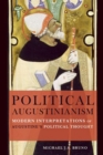 Political Augustinianism : Modern Interpretations of Augustine's Political Thought - eBook