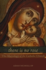 There Is No Rose : The Mariology of the Catholic Church - eBook
