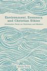 Environment, Economy, and Christian Ethics : Alternative Views on Christians and Markets - eBook