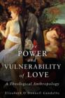 The Power and Vulnerability of Love : A Theological Anthropology - eBook