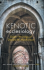 Kenotic Ecclesiology : Select Writings of Donald M. MacKinnon - Book