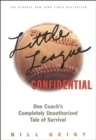 Little League Confidential : One Coach's Completely Unauthorized Tale of Survival - eBook