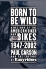 Born to Be Wild : A History of the American Biker and Bikes 1947-2002 - eBook