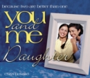 You and Me, Daughter : Because Two Are Better Than One - eBook