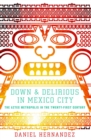 Down and Delirious in Mexico City : The Aztec Metropolis in the Twenty-First Century - eBook