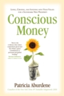 Conscious Money : Living, Creating, and Investing with Your Values for a Sustainable New Prosperity - eBook