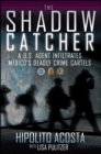The Shadow Catcher : A U.S. Agent Infiltrates Mexico's Deadly Crime Cartels - eBook