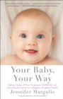 Your Baby, Your Way : Taking Charge of your Pregnancy, Childbirth, and Parenting Decisions for a Happier, Healthier Family - eBook