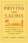 Driving the Saudis : A Chauffeur's Tale of the World's Richest Princesses (plus their servants, nannies, and one royal hairdresser) - eBook