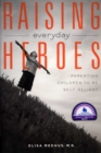 Raising Everyday Heroes : Parenting Children To Be Self-Reliant - eBook