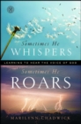 Sometimes He Whispers Sometimes He Roars : Learning to Hear the Voice of God - eBook