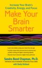 Make Your Brain Smarter : Increase Your Brain's Creativity, Energy, and Focus - eBook