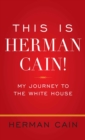 This Is Herman Cain! : My Journey to the White House - eBook