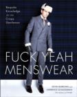 Fuck Yeah Menswear : Bespoke Knowledge for the Crispy Gentleman - eBook
