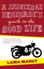 A Spiritual Renegade's Guide to the Good Life - eBook