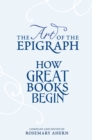 The Art of the Epigraph : How Great Books Begin - eBook