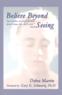 Believe Beyond Seeing : Just Because We Can't See Them Doesn't Meant They Don't Exist. - eBook