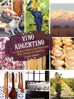 Vino Argentino : An Insider's Guide to the Wines and Wine Country of Argentina - eBook