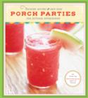 Porch Parties : Cocktail Recipes and Easy Ideas for Outdoor Entertaining - eBook