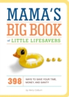 Mama's Big Book of Little Lifesavers : 398 Ways to Save Your Time, Money, and Sanity - eBook