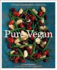 Pure Vegan : 70 Recipes for Beautiful Meals and Clean Living - eBook