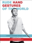 Rude Hand Gestures of the World : A Guide to Offending without Words - eBook