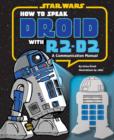 How to Speak Droid with R2-D2 : A Communication Manual - Book