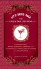Let's Bring Back: The Cocktail Edition : A Compendium of Impish, Romantic, Amusing, and Occasionally Appalling Potations from Bygone Eras - eBook