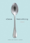 Elena Vanishing : A Memoir - Book