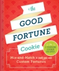 The Good Fortune Cookie : Mix-and-Match to Create Your Own Custom Fortunes - Book